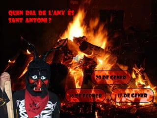 Quin dia de l’any és
sant antoni ?

 