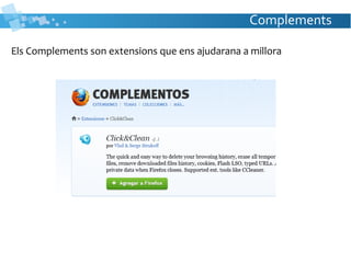 Complements
Els Complements son extensions que ens ajudarana a millora
 