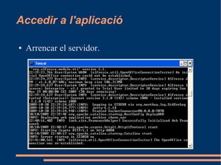 Accedir a l'aplicació
● Arrencar el servidor.
 