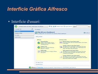 Interficie Gràfica Alfresco
● Interficie d'usuari:
 