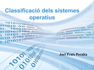 Classificació dels sistemes
operatius
Joel Prats Peralta
 