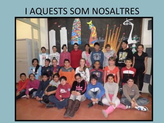 I AQUESTS SOM NOSALTRES
 