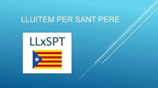 LLUITEM PER SANT PERE
LLxSPT