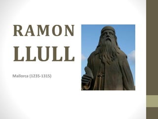 RAMON
LLULL
Mallorca (1235-1315)
 