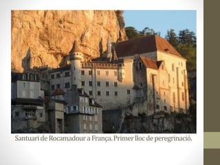 SantuarideRocamadouraFrança.Primerllocdeperegrinació.
 