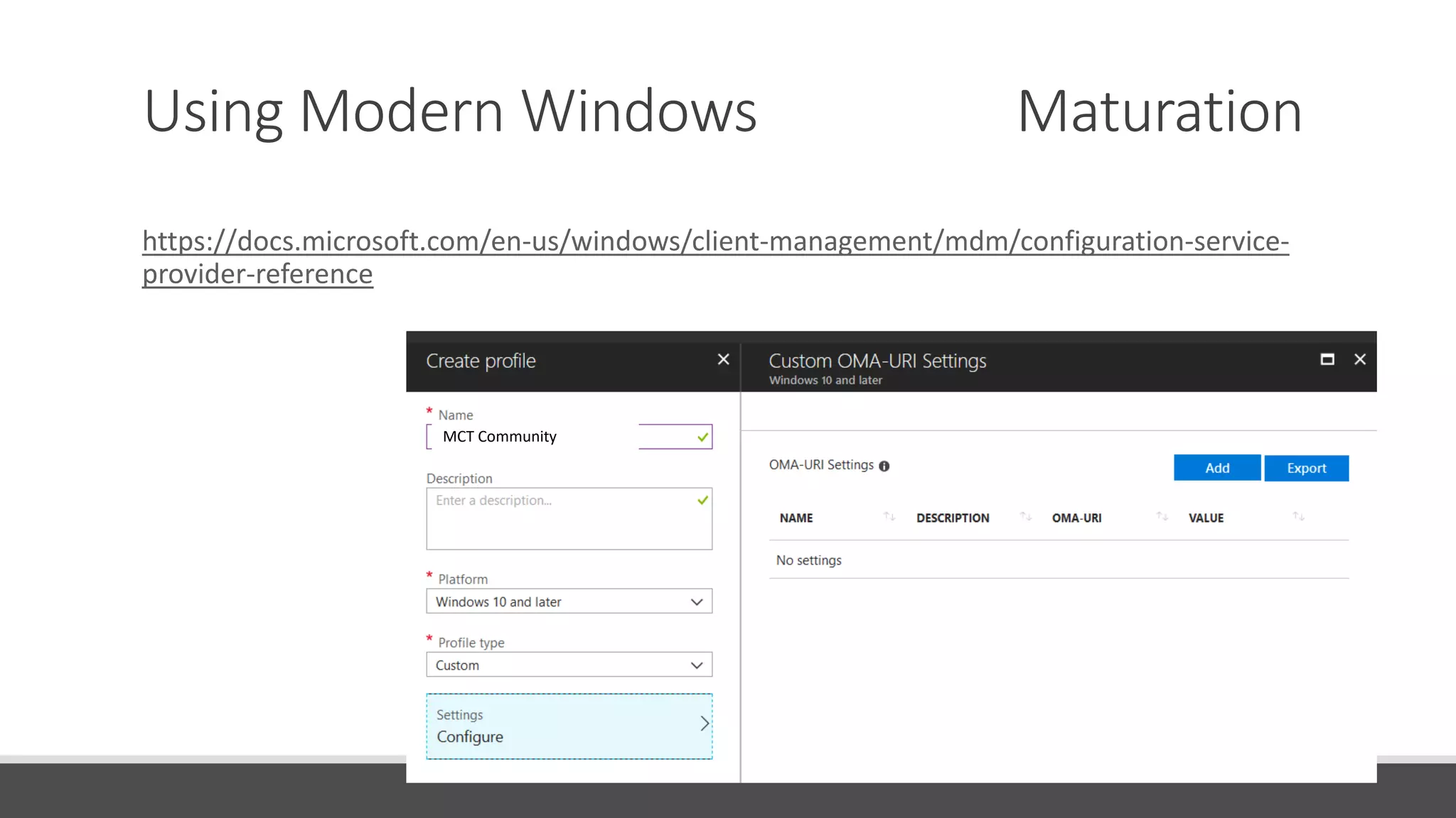 Using Modern Windows Maturation
https://docs.microsoft.com/en-us/windows/client-management/mdm/configuration-service-
provider-reference
MCT Community
 