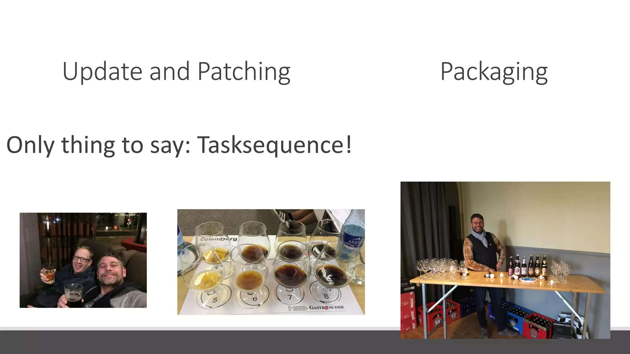 Update and Patching Packaging
Only thing to say: Tasksequence!
 