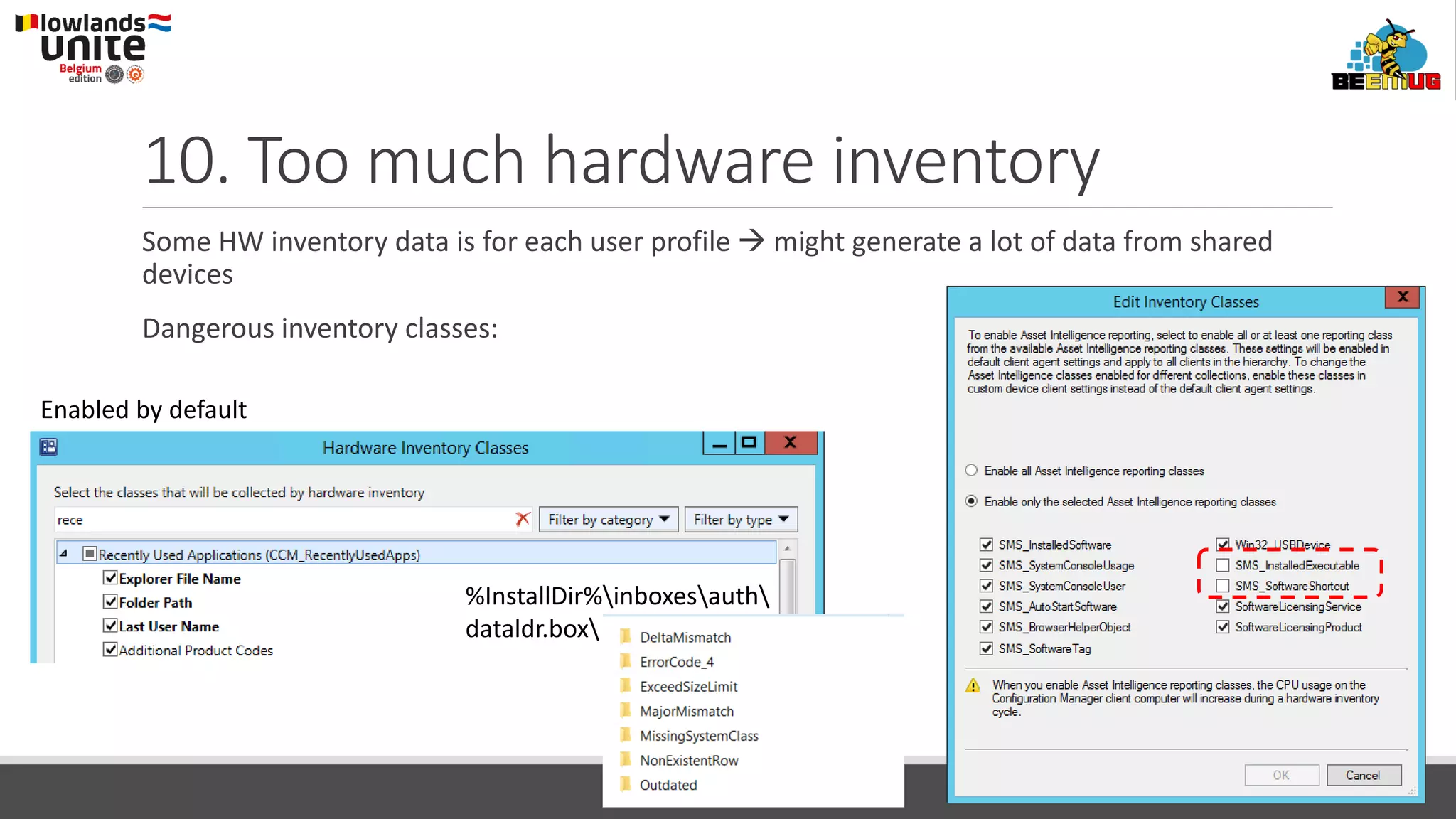 10. Too much hardware inventory
Some HW inventory data is for each user profile → might generate a lot of data from shared
devices
Dangerous inventory classes:
Enabled by default
%InstallDir%inboxesauth
dataldr.box
 
