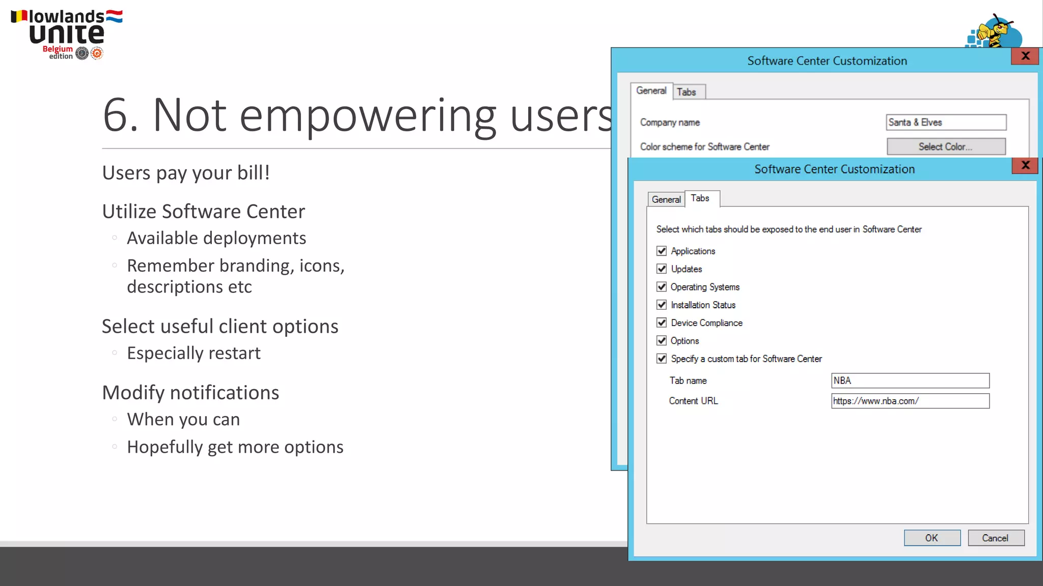 6. Not empowering users
Users pay your bill!
Utilize Software Center
◦ Available deployments
◦ Remember branding, icons,
descriptions etc
Select useful client options
◦ Especially restart
Modify notifications
◦ When you can
◦ Hopefully get more options
 