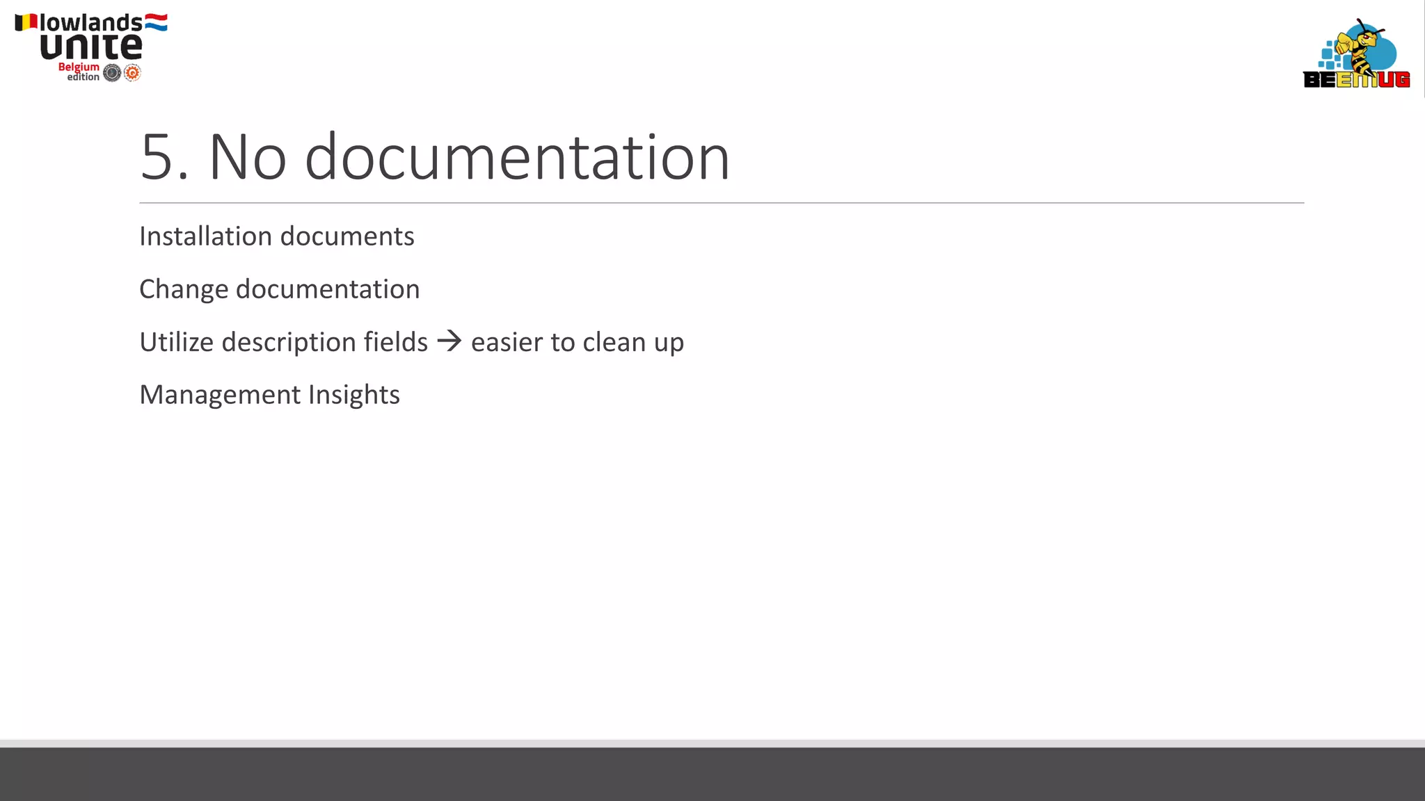 5. No documentation
Installation documents
Change documentation
Utilize description fields → easier to clean up
Management Insights
 