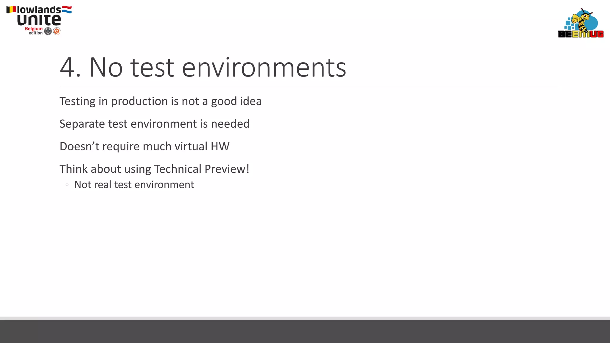 4. No test environments
Testing in production is not a good idea
Separate test environment is needed
Doesn’t require much virtual HW
Think about using Technical Preview!
◦ Not real test environment
 