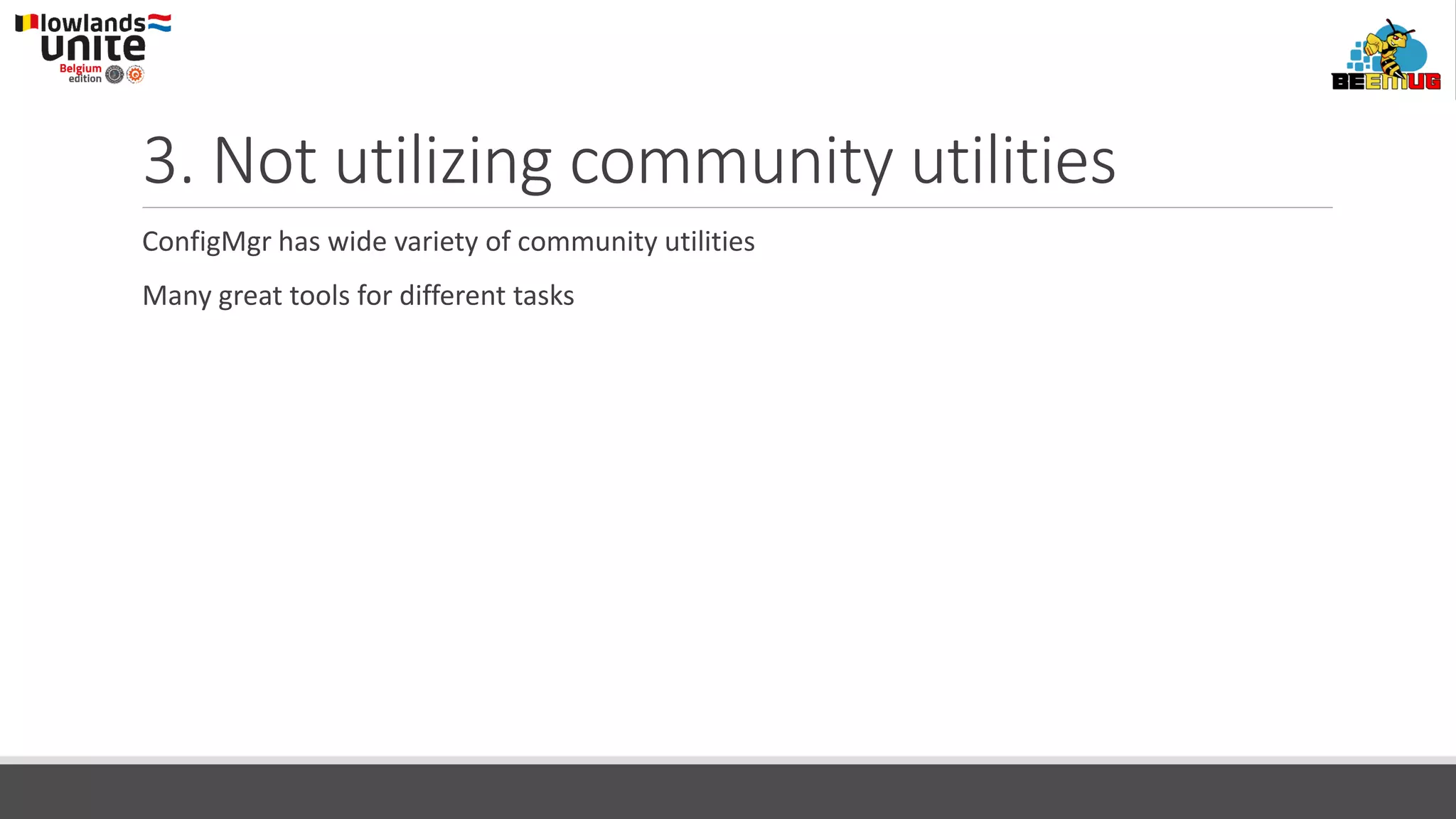3. Not utilizing community utilities
ConfigMgr has wide variety of community utilities
Many great tools for different tasks
 