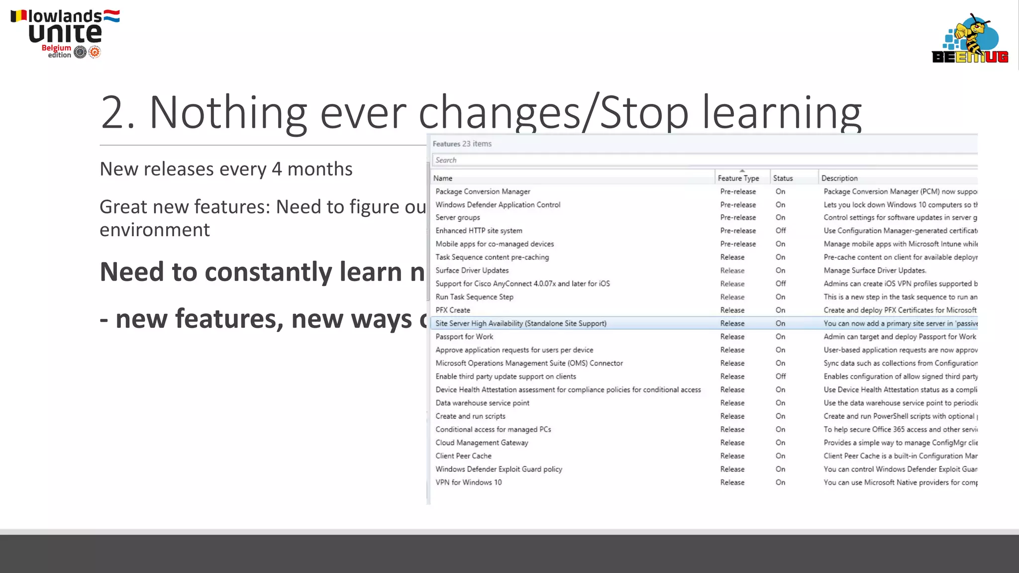 2. Nothing ever changes/Stop learning
New releases every 4 months
Great new features: Need to figure out which features should be implemented in your
environment
Need to constantly learn new stuff
- new features, new ways of doing things
 
