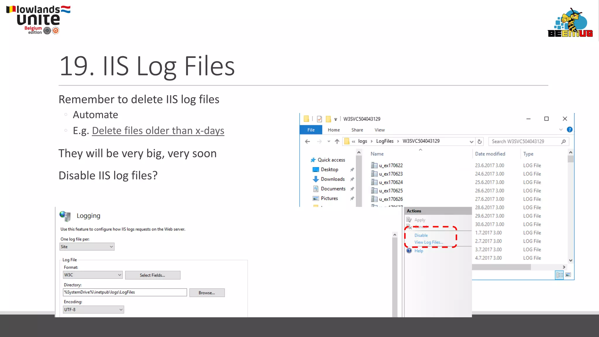 19. IIS Log Files
Remember to delete IIS log files
◦ Automate
◦ E.g. Delete files older than x-days
They will be very big, very soon
Disable IIS log files?
 