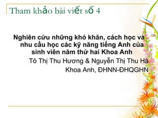 Tham khảo bài viết số 4 Nghiên cứu những khó khăn, cách học và nhu cầu học các kỹ năng tiếng Anh của sinh viên năm thứ hai Khoa Anh Tô Thị Thu Hương & Nguyễn Thị Thu Hà Khoa Anh, ĐHNN-ĐHQGHN 