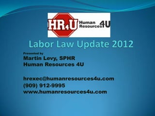 Presented by

Martin Levy, SPHR
Human Resources 4U

hrexec@humanresources4u.com
(909) 912-9995
www.humanresources4u.com
 
