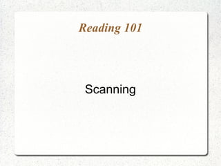 Reading 101




 Scanning
 