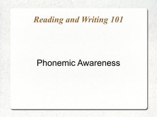 Reading and Writing 101




Phonemic Awareness
 
