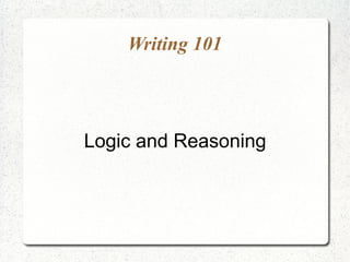 Writing 101

Logic and Reasoning

 