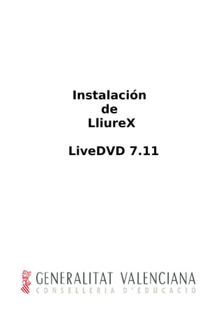 Instalación
    de
  LliureX

LiveDVD 7.11
 