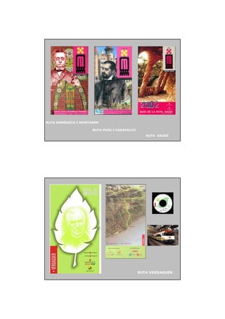 RUTA DOMÈNECH I MONTANER

                     RUTA PUIG I CADAFALCH
                                                RUTA GAUDÍ




                                             RUTA VERDAGUER
 