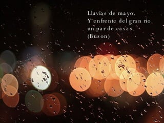 Lluvias de mayo. Y enfrente del gran río un par de casas. (Buson) 