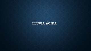 LLUVIA ÁCIDA
 