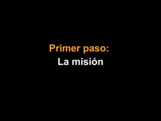 Primer paso:   La misión 