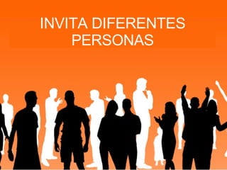 INVITA DIFERENTES PERSONAS 