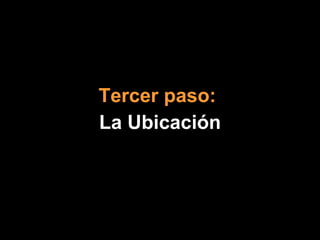 Tercer paso:   La Ubicación 