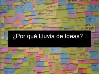 ¿Por qué Lluvia de Ideas? 