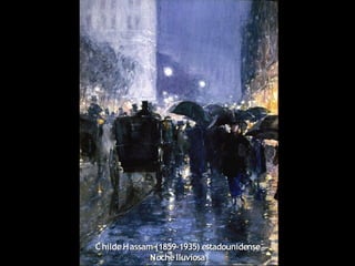 ChildeHassamChildeHassam (1859-1935) estadounidense(1859-1935) estadounidense
NochelluviosaNochelluviosa
 