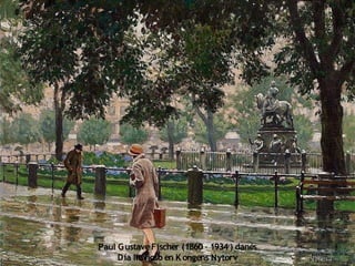 Paul GustaveFischer (1860 - 1934 ) danés
Día lluvioso en K ongens Nytorv
 