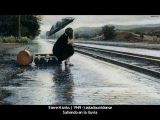 SteveHanks ( 1949 -) estadounidense
Saliendo en la lluvia
 