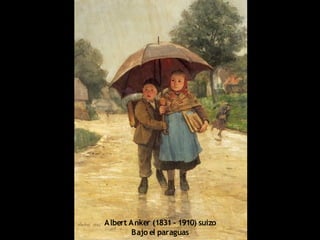 Albert Anker (1831 - 1910) suizo
Bajo el paraguas
 
