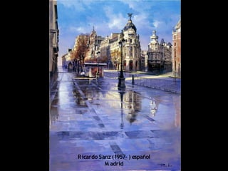 Ricardo Sanz (1957- ) español
M adrid
 