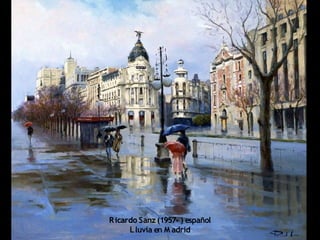Ricardo Sanz (1957- ) español
Lluvia en M adrid
 