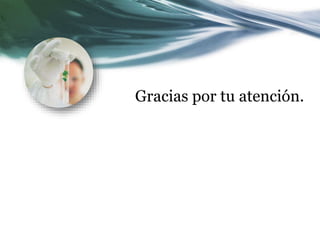 Gracias por tu atención. 

