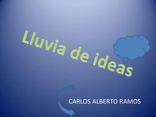 Lluvia de ideas CARLOS ALBERTO RAMOS 