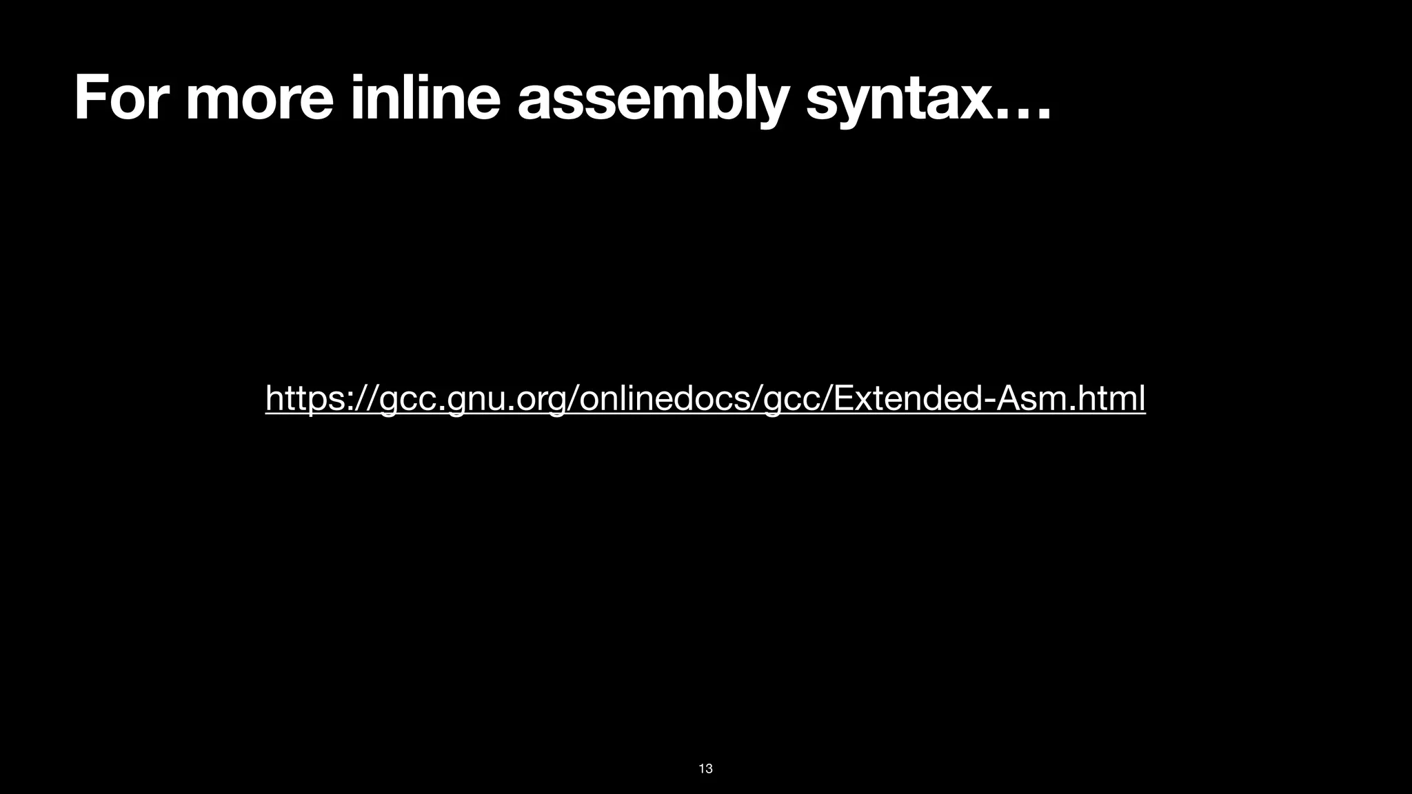 For more inline assembly syntax…
13
https://gcc.gnu.org/onlinedocs/gcc/Extended-Asm.html
 