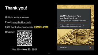 Thank you!
44
GitHub: mshockwave

Email: minyihh@uci.edu 

25% book discount code: 25MINLLVM
Redeem:
Nov 15 ~ Nov 20, 2021
 
