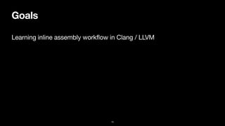 Goals
Learning inline assembly workflow in Clang / LLVM
15
 