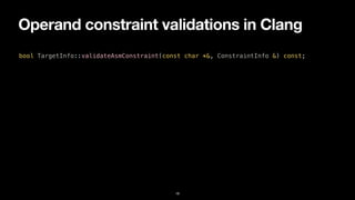 Operand constraint validations in Clang
18
bool TargetInfo::validateAsmConstraint(const char *&, ConstraintInfo &) const;
 
