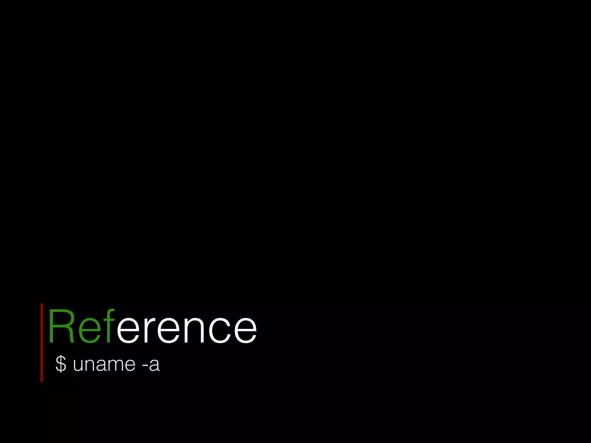 Reference
$ uname -a
 