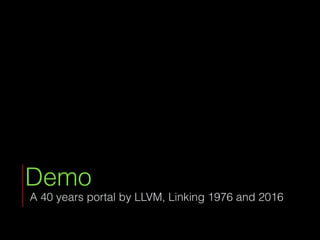 Demo
A 40 years portal by LLVM, Linking 1976 and 2016
 