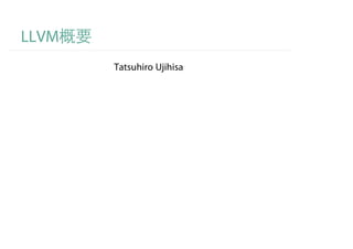 LLVM
       Tatsuhiro Ujihisa
 