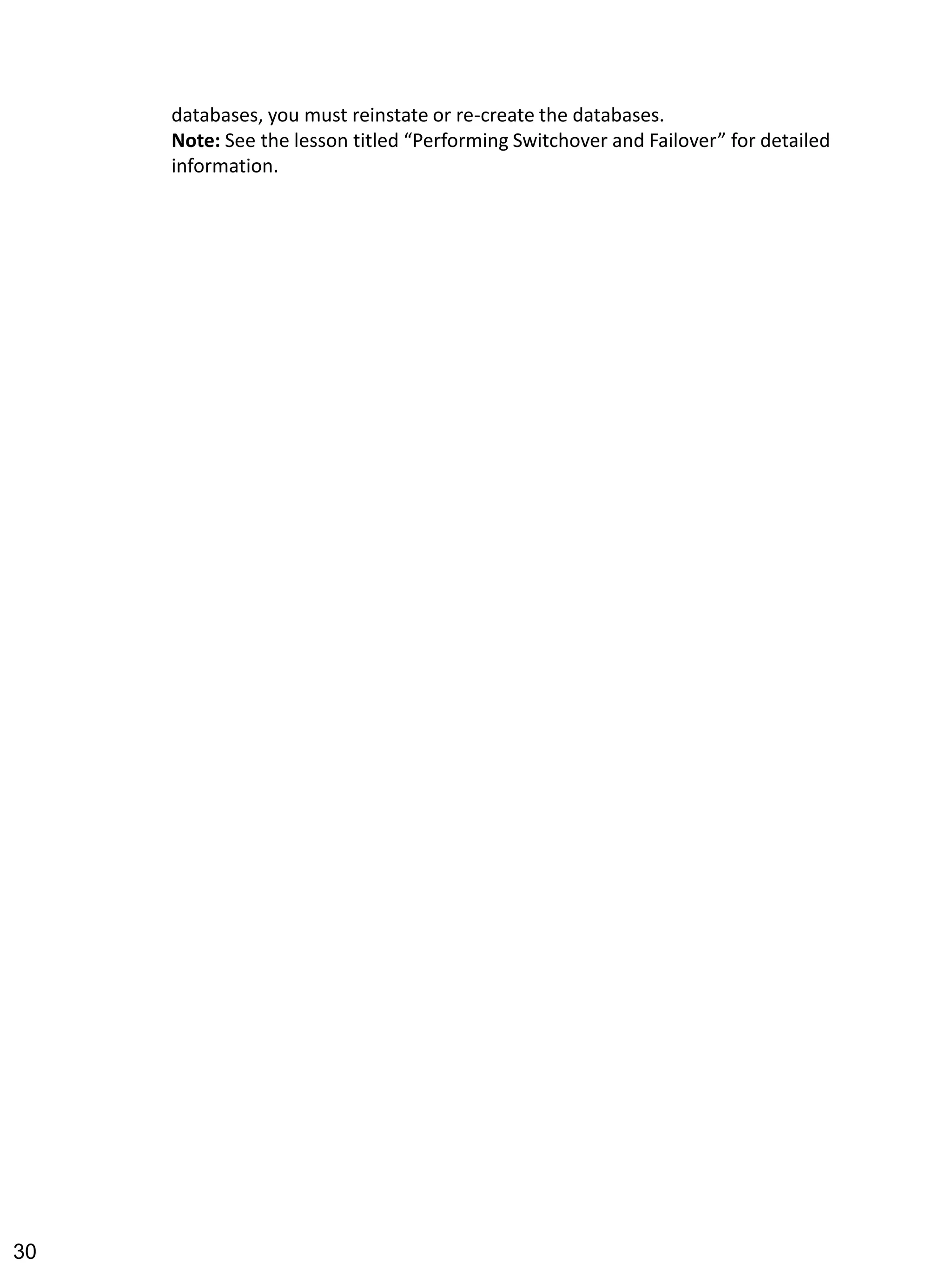 databases, you must reinstate or re-create the databases. Note: See the lesson titled “Performing Switchover and Failover” for detailed information. 
30 
 