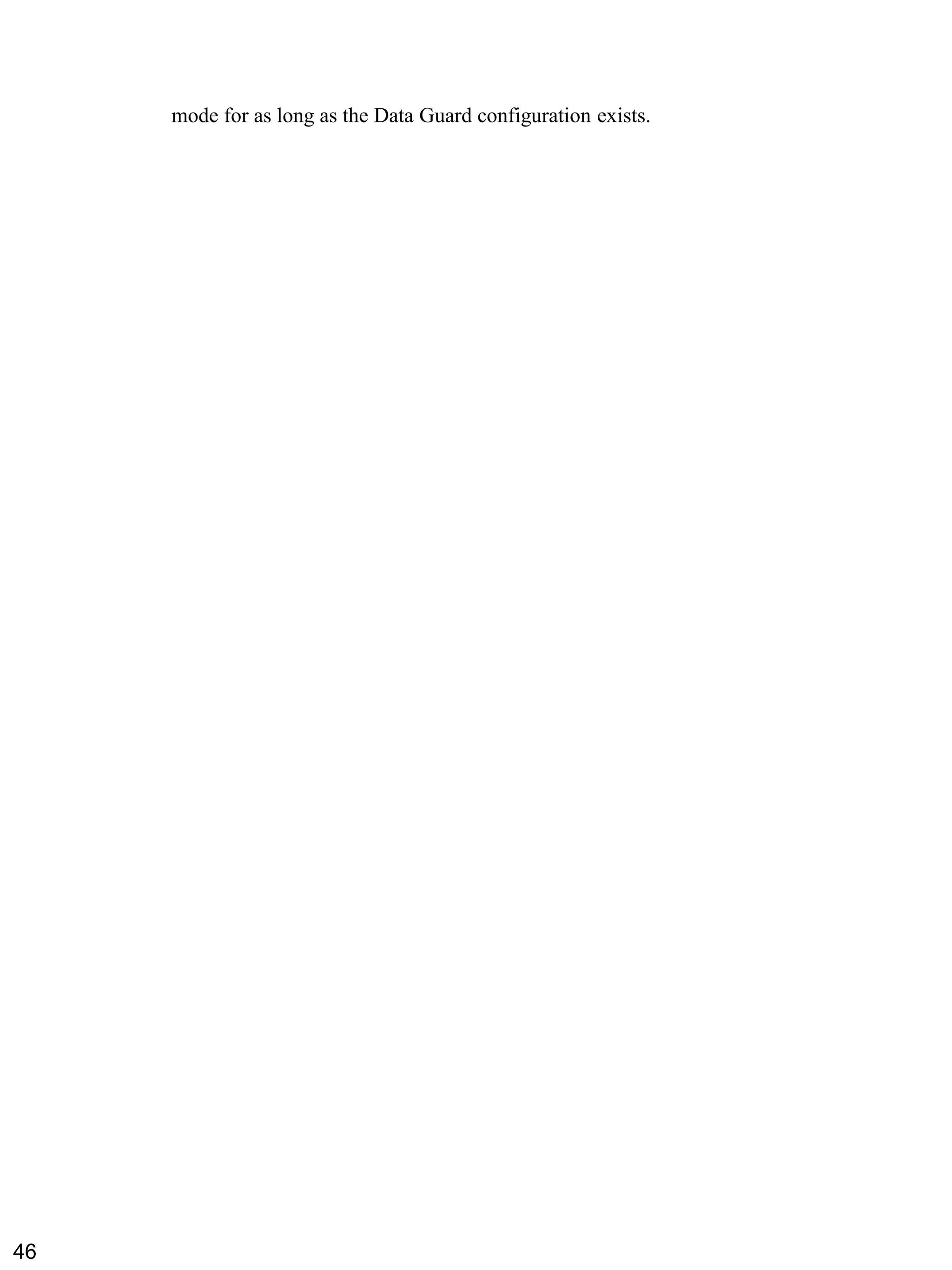 mode for as long as the Data Guard configuration exists. 
46 
 