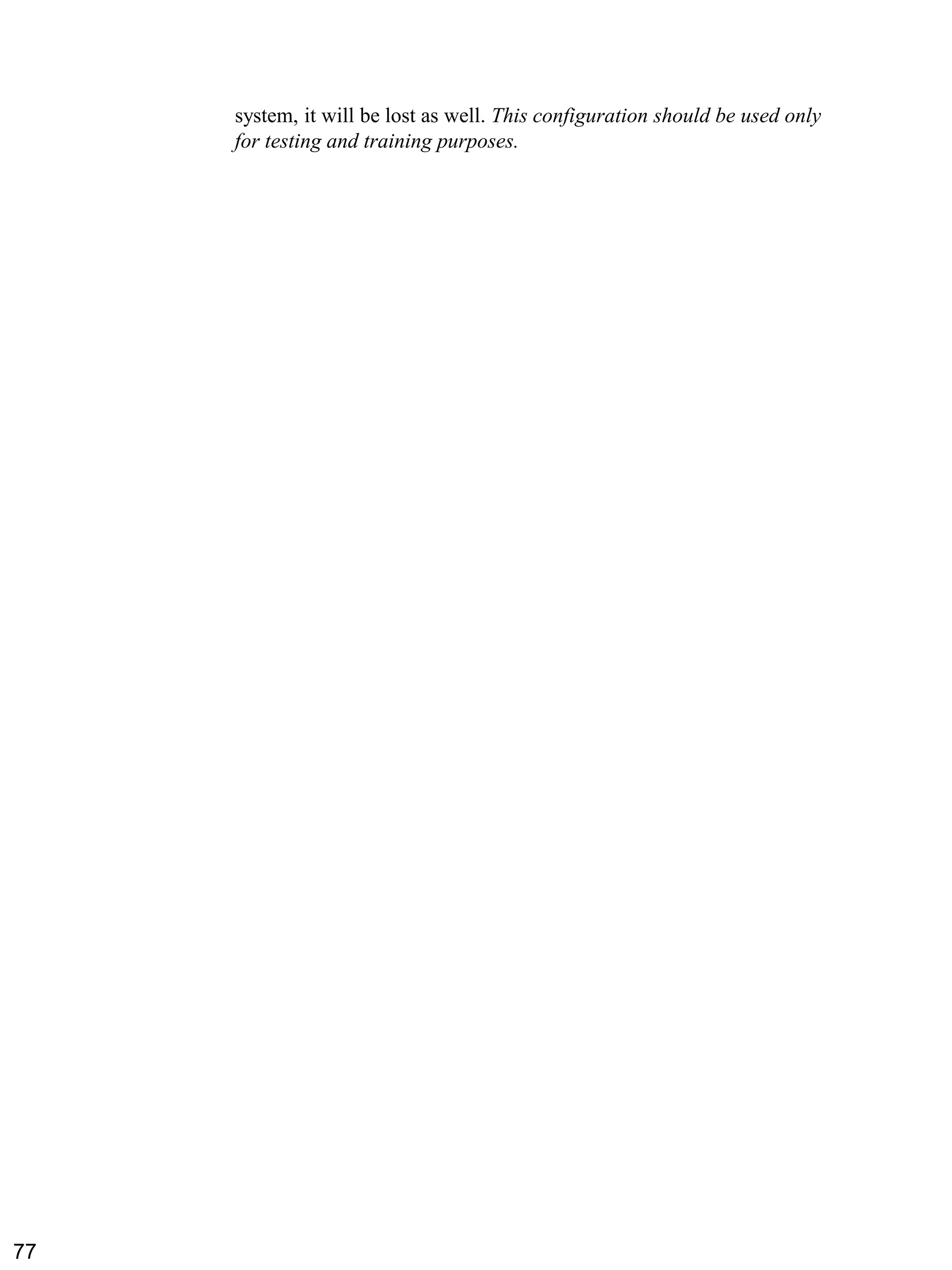 system, it will be lost as well. This configuration should be used only for testing and training purposes. 
77 
 