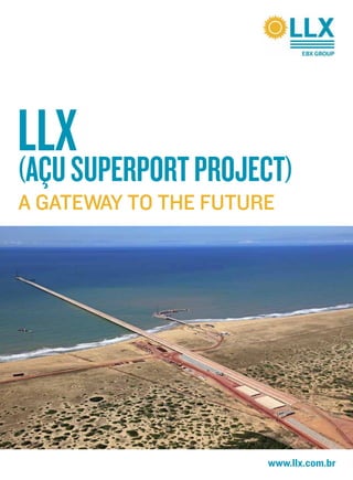 www.llx.com.br
LLX(AçuSuperportProject)
A gateway to the future
 
